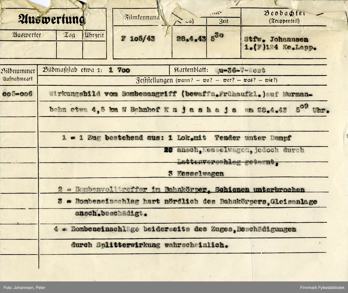 To virkningsfotografier etter bombeangrep mot Murmanskbanen omkring 4,5 km nord for Knjashaja stasjon 28. april 1943 klokken 05:09. Fotografiene er tatt klokken 05:30 fra en Junkers Ju 88D ved 1. skvadron av oppklaringsgruppe 124, detasjement Lappland (1.(F)/124 Kette Lappland). Fotograf: Observatør stabssersjant Peter Johannsen. Film 105/43, foto nr. 005 og 006. Fotoevaluering er klistret på baksiden av fotografiet.