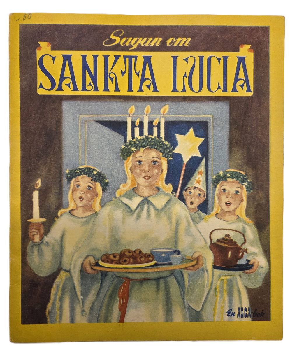 Sagan om Sankta Lucia. Framsidan pryds av en målad bild med en Lucia, två tärnor och en stjärngosse. Boken är från Alga.