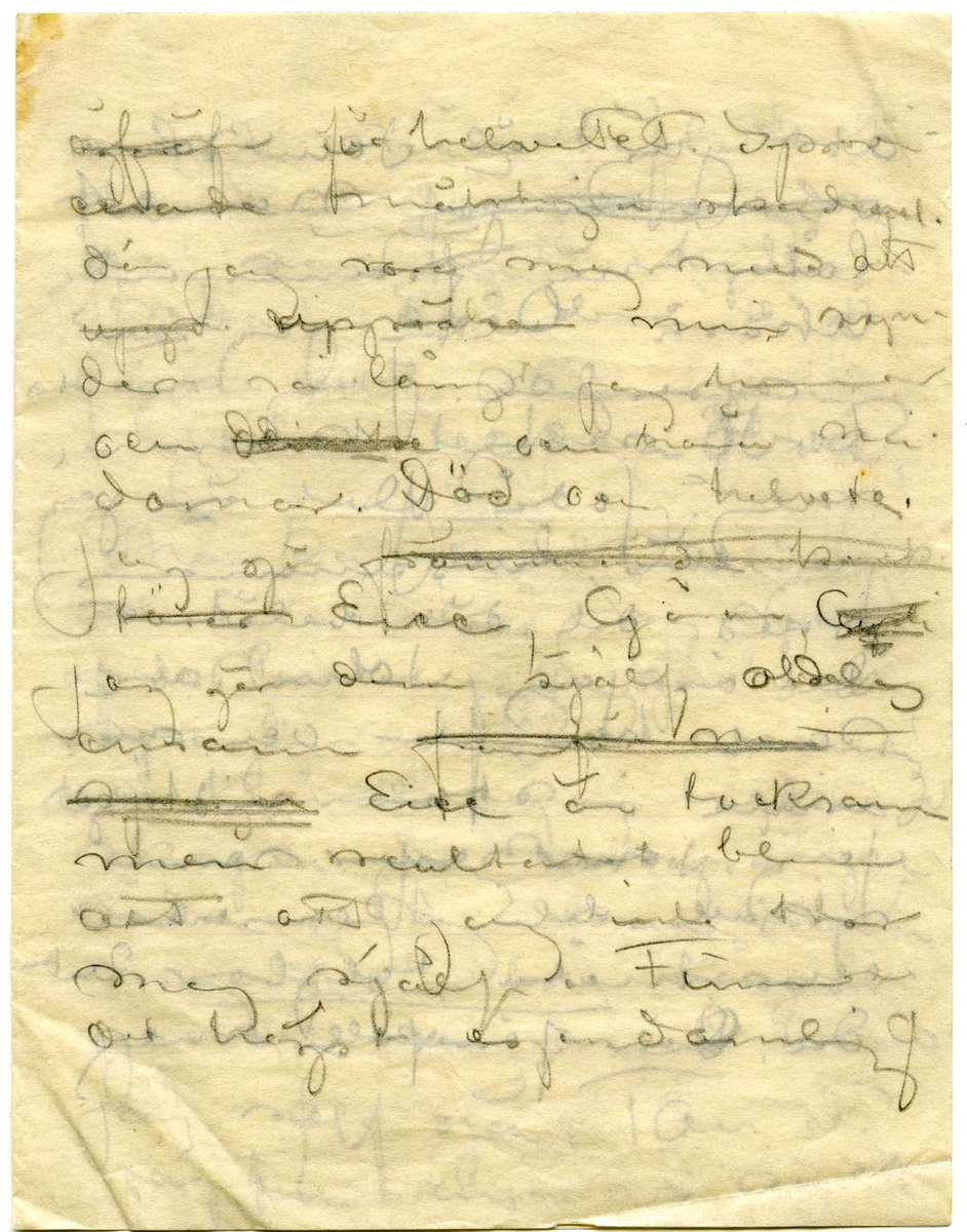 Brev utkast odaterat sannolikt från John Bauer till Ester bestående av ett löst blad och två hopvikta blad skrivet på framsidan och baksidan. Huvudsakligen handskrivet i blyerts. Tolkningen vem som skrivit och vem som är mottagare kommer från handskriften, innehållet och att Ester omnämns i brevet. Brevet är ej komplett 

.
BREVAVSKRIFT
.
[Sida 1]
De laga min måt och kakor med
kaffe och vänner hvarje kväll
mina sängkläder framfor [överstruket: spis]
elden att inte min finlemta
kropp må kylas. Heder och tack åt dem
[streck]
Snö och skog. Jagt [överstruket: med]
klingande dref med polka och [-ullgevär]
Millånga [överstruket ord] myrar och
någa skogröar [sn—g—g] skog
och gnistrande kallt [överstruket med]
[överstruket: med strålande ---] och stjärnor
som strålar om kvällarna.
Stiliga och godmodiga män-
[---?] med [öf---] små
[b—ska] titt modersmål. Glögg
grytor i hemliga hvitmenade
och oppna spisar och golf
som hålla att smälla stöfvel-
klackar i.
Ester, du [överstruket: min tös]
du förlåter mig ju. Jag erkanner
.
[Sida 2]
att jag varit dum och elak [överstruket: Det  var min
mening att alldrik och inte alls
skrifva. Fråga mej inte. Jag 
hade inget skäl.] Men ny
har jag ju brutit med mej själf.
och jag är ångerfull och du förlåter 
mej. Jag vet knappast hur en stad [inskrivet: ser ut]
Här har jag nu lefvat skogs-
människa en tid och kan-
ske nog att fortsätta en
tid. Om kvällarna är jag
trött och såfer som ett
godt barn om morgnarna
vacknar jag vid en flamman-
de och varm brasa i min
spis. och en kaffebricka med 
Julbular. Det är gamla Kristin
och den unga Sagra (Laura)
En jättelik lägårdspiga om
40 vårar) som täfla om att 
göra mitt ljuft och däjeligt
.
[Sida 3]
Men så hjälper jag Sagra i gengeld
att foddra kritena om kvällarna. 
Sagra borde målas bland
sina kor i [--?], stor
och manhaftig är hon, [skrivet ovanför: men] och
talgdanken i lyktan med
det spräkta glaset skulle vara
hela belysningen. Får har hon
också en hel kätte full
och de är hvita och fina och
gnager mej på knogarna.
3 kvarts march på en
[överstruket smal skogsstig] genom skogen
på en liten smal väg från Sörgåds
[---?] Husberget 2 [dogar?] här
forsvunnit från jakten, lämnat
hundar och [--?] [överstruket: med] vid
dref och lämnat sedemera
[bergtagen?]
.
[Sida 4]
svärgande [överskrivet ord] jaktkamrater och
ligt af trollmakt blifvit dagen
upp till Husberget. I dag har
jag inte jagat. Jag dillat
kring husberget och alltid
blifvit besviken när du inte 
mött mej. Det var Ju i
Husberget vi skulle bo 
du och jag. den gången vi 
rymde och min bror
med jaktkamrater äfven
[ra-kade] oss
Husbärget står öde och
tomt [understruket: nu] Det är en liten
liten [inskrivet: på] stuga knappast
torp. [inskrivet mellan raderna: Den är förfallen men den ligger vackert] der den ligger på
ett berg som stupar så
godt som lorätt ner i
en mosse och så skog
[skrivet på tvären i vänster marginal: G—a åldedåm]
.
[Sida 5]
skog skog skog rundt omkring.
och man ser miltals ut ofver
skogarna
[följande två rader är inringade] I dag hade jag redan köpt
den stugan, drömde jag. [inskrivet ovanför: den var så lull så]
och älgar [överstruket ord] klafsar framme
vid [överskrivet: stg] stuguknuten.
Den är inte dyr. [inskrivet: min stuga] Rummet
[överstruket ska jag mast] fick jag lof att tapetsera om
och måla, Taket sluttar vid
båda långväggarna [inskrivet: så] [överstruket: det är]
[understruket: vackert.] [inskrivet: bilden] På golfvet [överskrivet: lägger] hade jag
jag grön filt, det verkar
varmt. Dalaklockan låter
jag vara omolad [överskrivet: d] men skåk
och snekraffbyran och bordet
och stolarna malar jag.
Spisen hvitmenar jag.
Visthusboden å sommarbygt
med stigen den tätar jag
och [inskrivet: väggarna [--] och ] hänger fällar på [överstruket väggar-na] dem sedan
[na från väggar-na på förra raden] och rifver halfva taket
.
[Sida 6]
och [så- -] [f – r] i stället. Då ska
jag stå och måla och du ska
sitta inne i stugan och
sy på små plagg [inskrivet ovanför: och det skall var vinter] Jo visst skulle
jag måla. Måla goda taflor
och göra vackra teckningar
och allt skulle jag sälja
och [överstruket: f- --  dem-] och [de?] pängarna
skulle jag sätta på banken
tills det blef så mycket att
jag kunde bycka ett
större hus med manga
rum i och med artelje
allting. och när det 
mörknar sitter jag vid
spisen och läser och du liger
på ett pår fällar och [stirrar?]
i glöden och längtar till
människor. [överstruket: till Stockholm] och
kanske till strändvägen, men
.
[Sida 7]
[överstruket och svårt att tyda: å/ä/ ögf? å/ä/öf?]  för helvetet. Impon-
erande mäktiga skadespel
där jag roar mej med att
[överstruket: upp] uppräkna mina syn-
der så långt jag hinner
och [överstruket: d--ke] och höra mina
domar. död och helvete.
Jag gör [överstruket: främmande karak
tärer] Eice, Göran?, [överstruket: Agst?-]
Jag gör dem själf aldeles
ensam[överstruket: framför min
 sj - - ga] Eice är tacksam
men reultatet blir
att att jag inte tror
mej själf. Finner
det högst egendomligt
.
[Sida 8]
att jag är John Bauer
[överstruket: och att jag] namnet
låter mej främmande
likaså bilden jag ser
i speglen. Jag maste
ta i mej krama 
mej. Jodå. Det [understruket: är] jag
Jag hör tillsammans
med, det där belätet.
Det är jag John Bauer
som har far och mor 
inne i stan vid torget
Jag John Bauer som
skall bli konstner
och måla taflor vet
du. Då föreföll mej
.
[Sida 9]
orden måla täfla så
förbannat frammande.
Jag var och är tydligen
redan en bra bit
från allt samman.
Goda tecken Hva?
Men kanske det anda
[---?] [---?] [---?]. Jag njuter
af de linier jag ser i
speglen och den stämning
och känslor jag lyckas
skapa. Jag skapar ju
ända. Jag kan [---?]
mej ända till tårar
genom den med hvad 
jag sjelf gör. Tan at
jag finner inga ord så att
.
[Sida 10]
du kan förstå mej. Jag
nyter stundtals af af
[snickartryck?] af [rö--]
och limmet. Det faller mej
ändå aldrig in att det
är jag sjaf.
[streck]
Jag [understruket: är] också främmande
för dem där hemma
[överstruket: De ar] Jag är dem i allt
så olik. Jag gittr inte
svara när min kära
mamma frågar mej
allt [överstruket: saker och] ditt och
datt. Jag finner allt
dumt inte värdt att
svara på. Det är när
hon frågar om mej. Ni
förstå mej så lite och
jag är så [bob--] retlig











