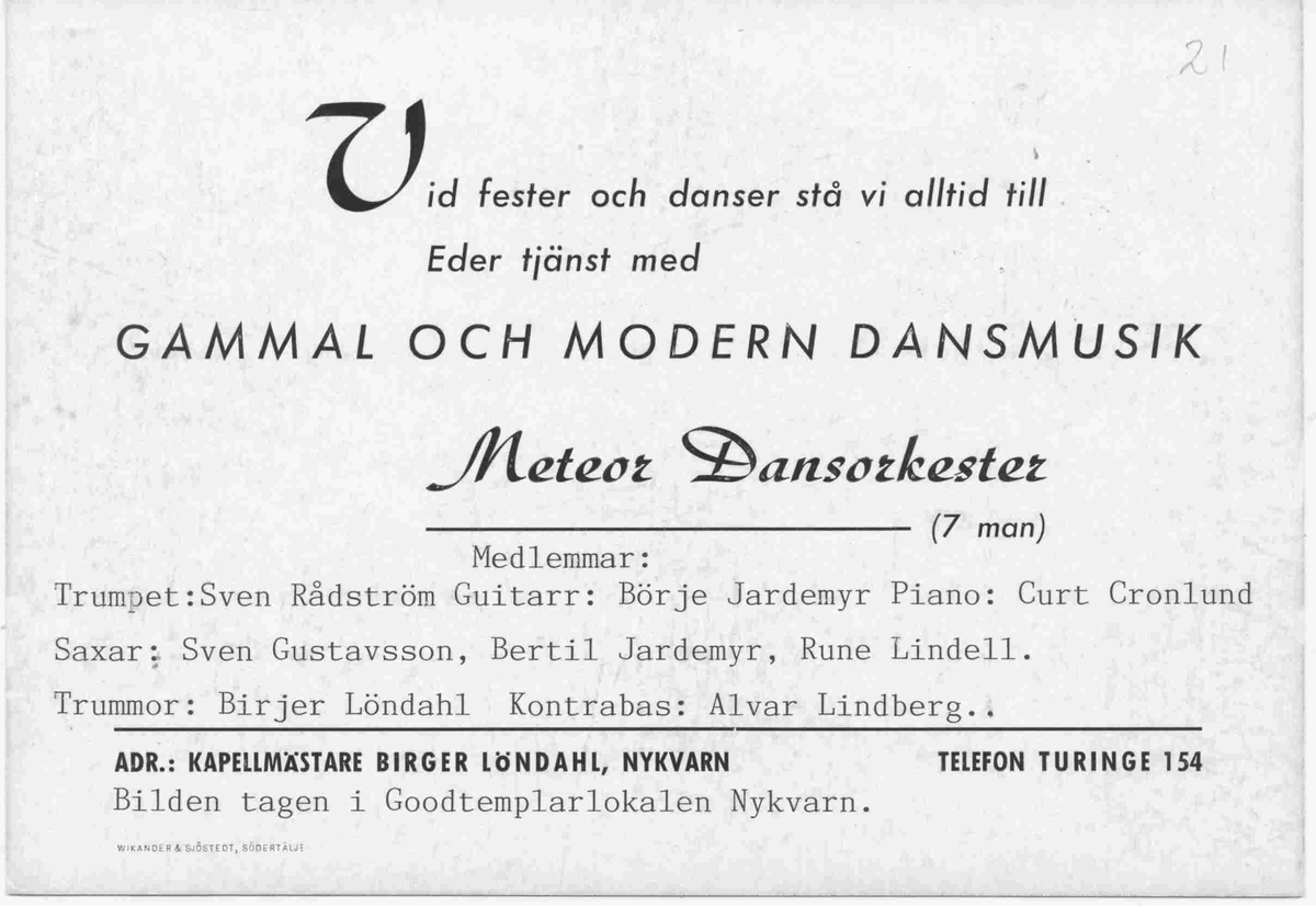 Musik i Nykvarn, gruppen Meteor var ett lokalt dansband som spelade i folkparken i Nykvarn och kringliggande orter. 

Meteor dansorketer 1939 Gunda Karlsson, Sven Gustavsson, Sven Rådström, Birger Lönndahl, Runde Lindell
på väg till spelning i Mölnbo Folkets Park Taxitransport Allan Johansson Nykvarn
Bertil Jardemyr tog bilden